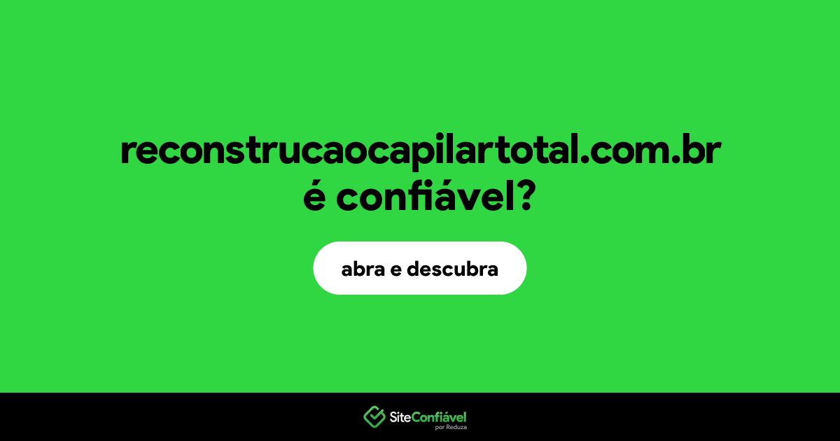 O site reconstrucaocapilartotal.com.br é confiável?