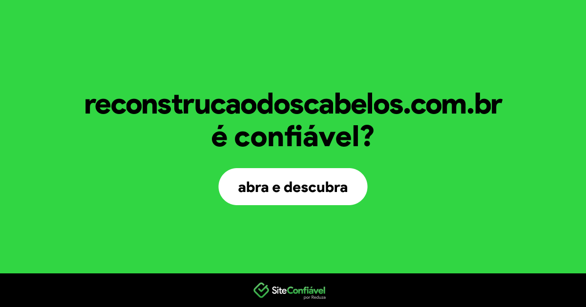 O site reconstrucaodoscabelos.com.br é confiável?
