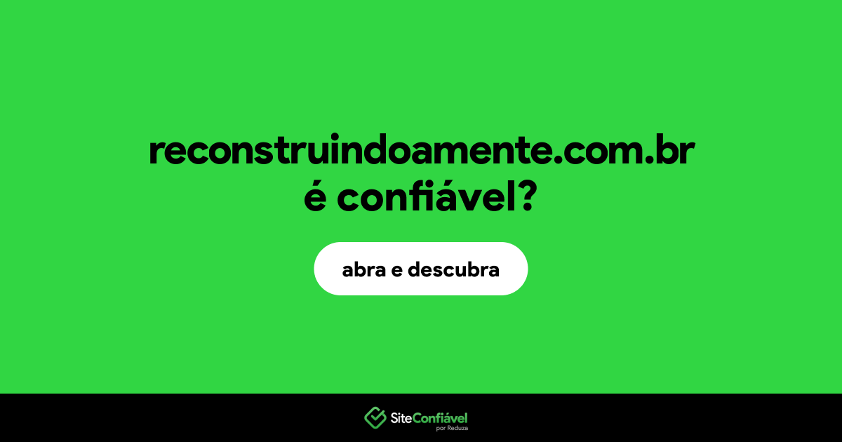 O site reconstruindoamente.com.br é confiável?