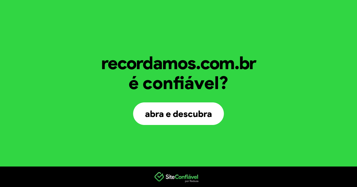 O site recordamos.com.br é confiável?