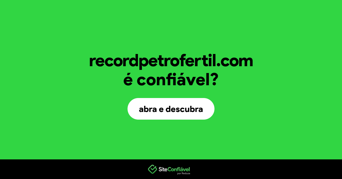 O site recordpetrofertil.com é confiável?