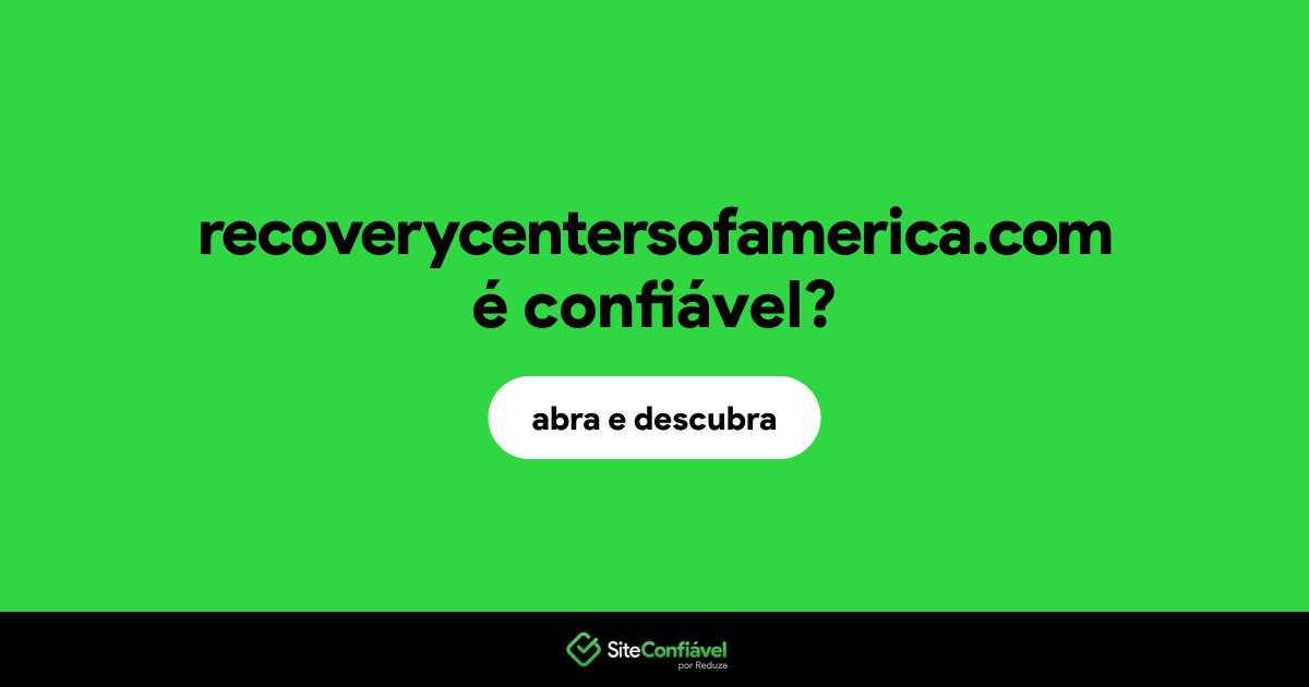 O site recoverycentersofamerica.com é confiável?