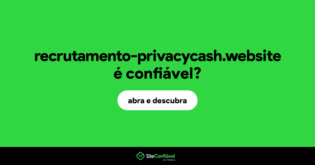 O site recrutamento-privacycash.website é confiável?
