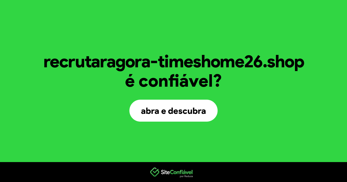 O site recrutaragora-timeshome26.shop é confiável?