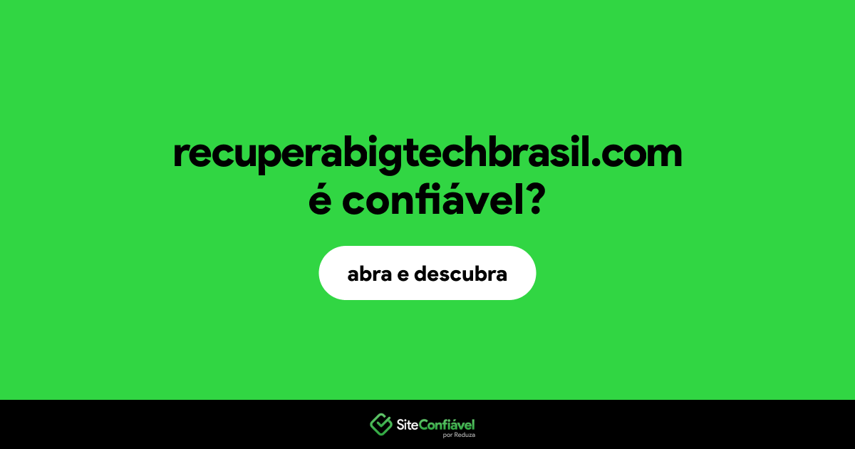 O site recuperabigtechbrasil.com é confiável?