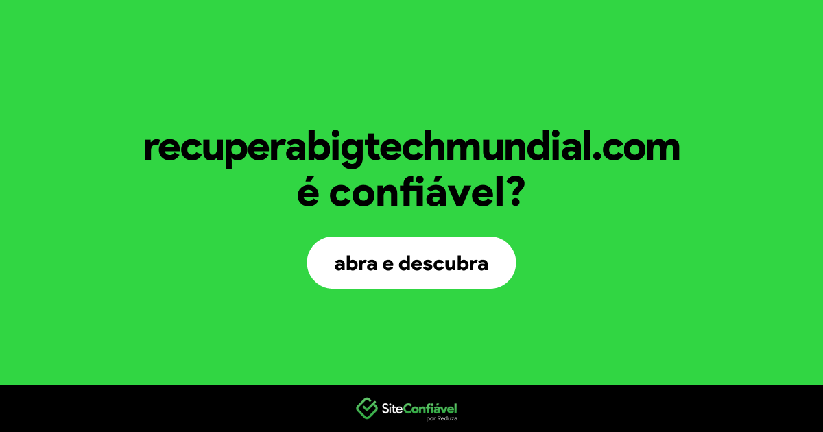 O site recuperabigtechmundial.com é confiável?