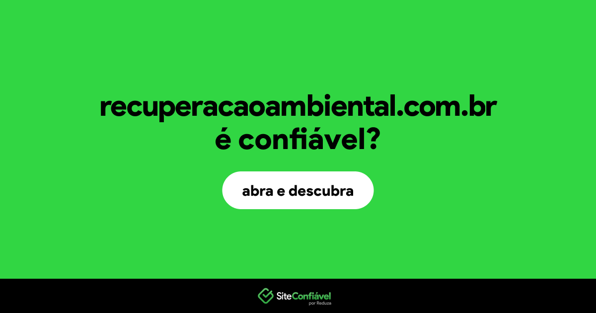 O site recuperacaoambiental.com.br é confiável?
