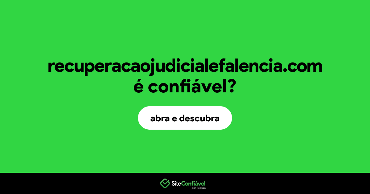 O site recuperacaojudicialefalencia.com é confiável?