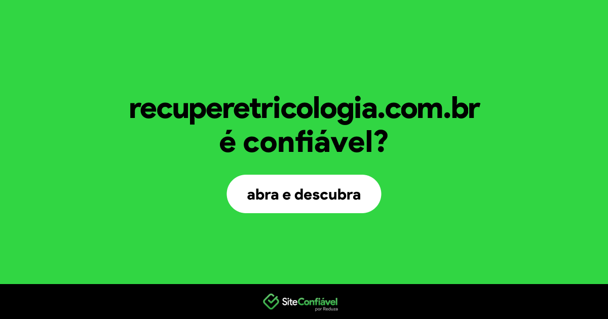 O site recuperetricologia.com.br é confiável?