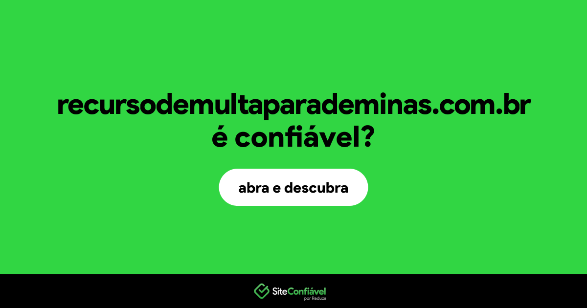 O site recursodemultaparademinas.com.br é confiável?