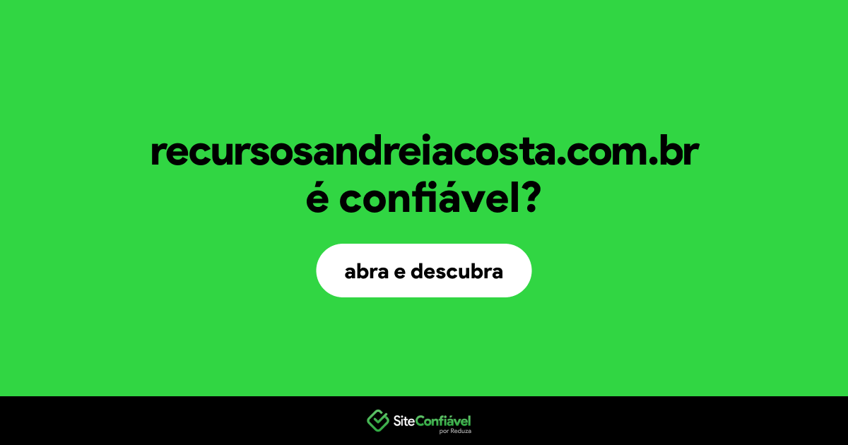 O site recursosandreiacosta.com.br é confiável?