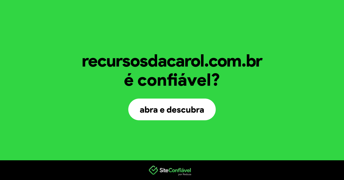 O site recursosdacarol.com.br é confiável?
