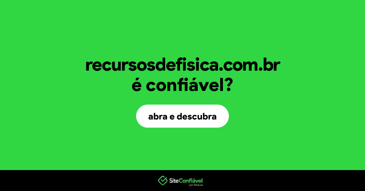O site recursosdefisica.com.br é confiável?