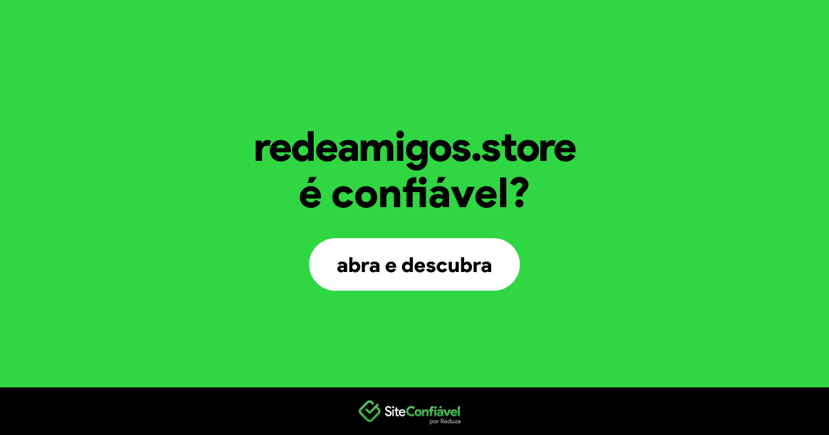 O site redeamigos.store é confiável?