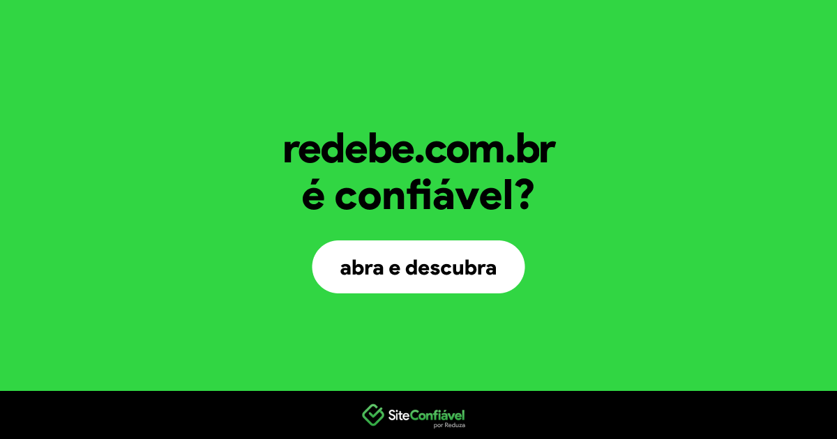 O site redebe.com.br é confiável?
