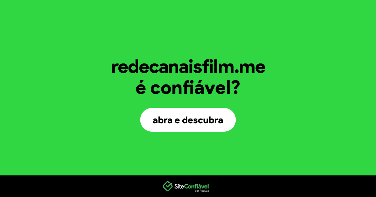 O site redecanaisfilm.me é confiável?