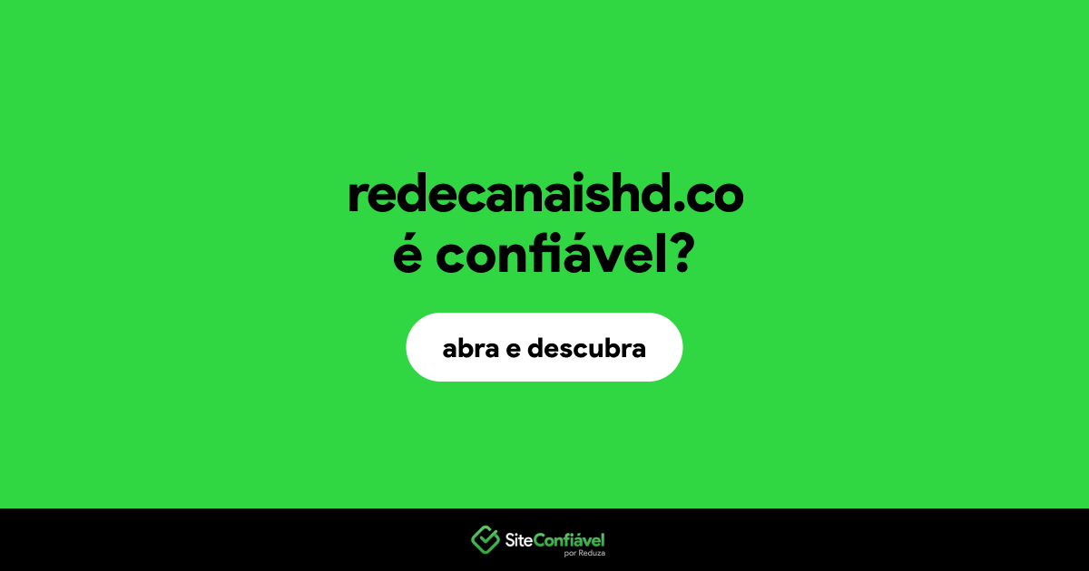O site redecanaishd.co é confiável?