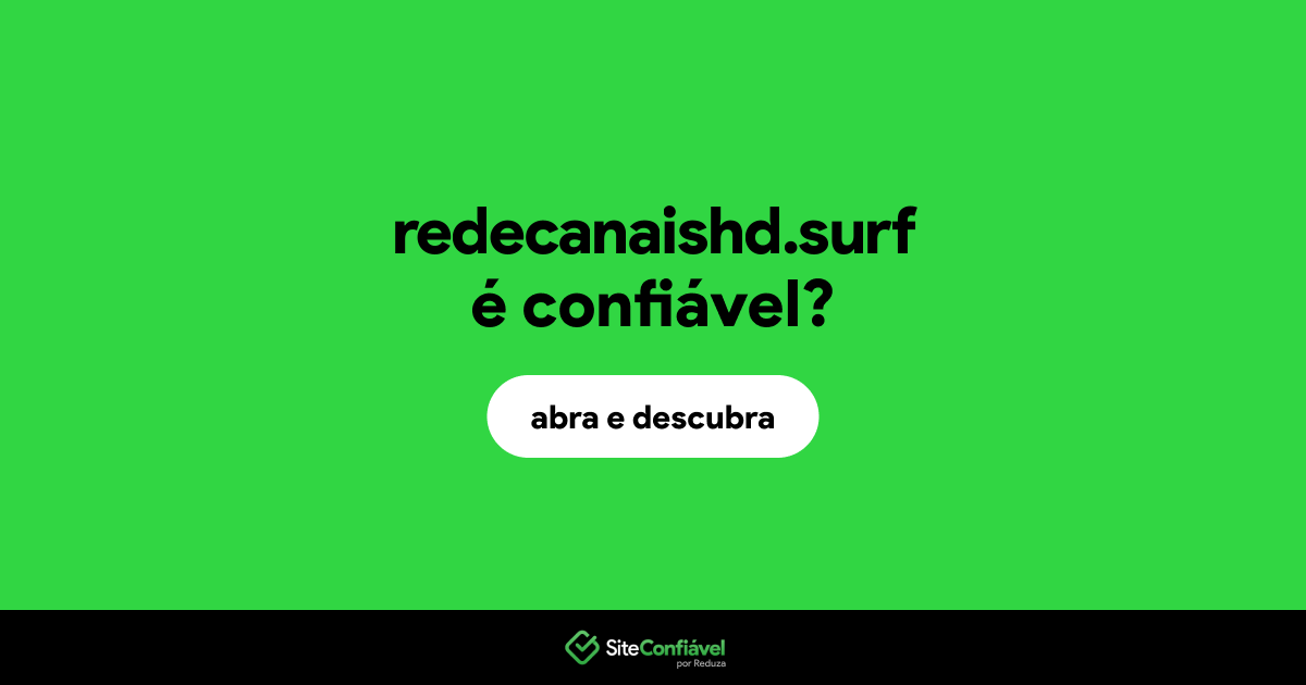 O site redecanaishd.surf é confiável?