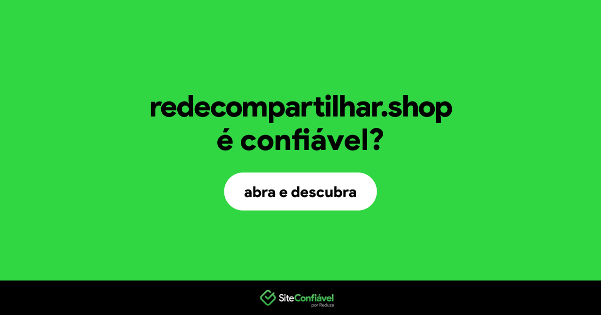 O site redecompartilhar.shop é confiável?