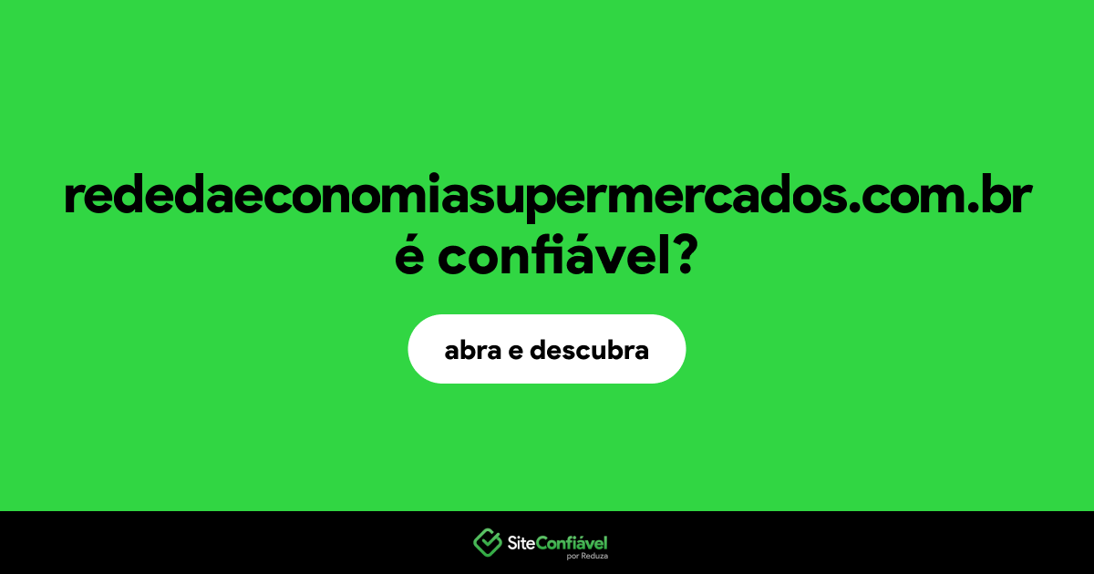 O site rededaeconomiasupermercados.com.br é confiável?