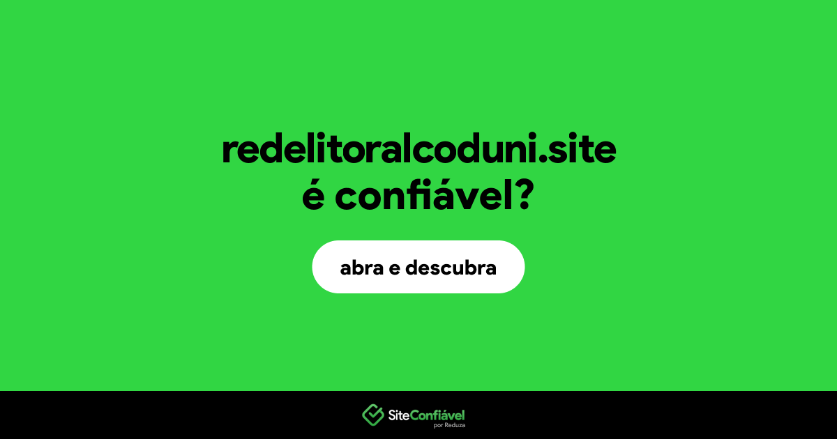 O site redelitoralcoduni.site é confiável?