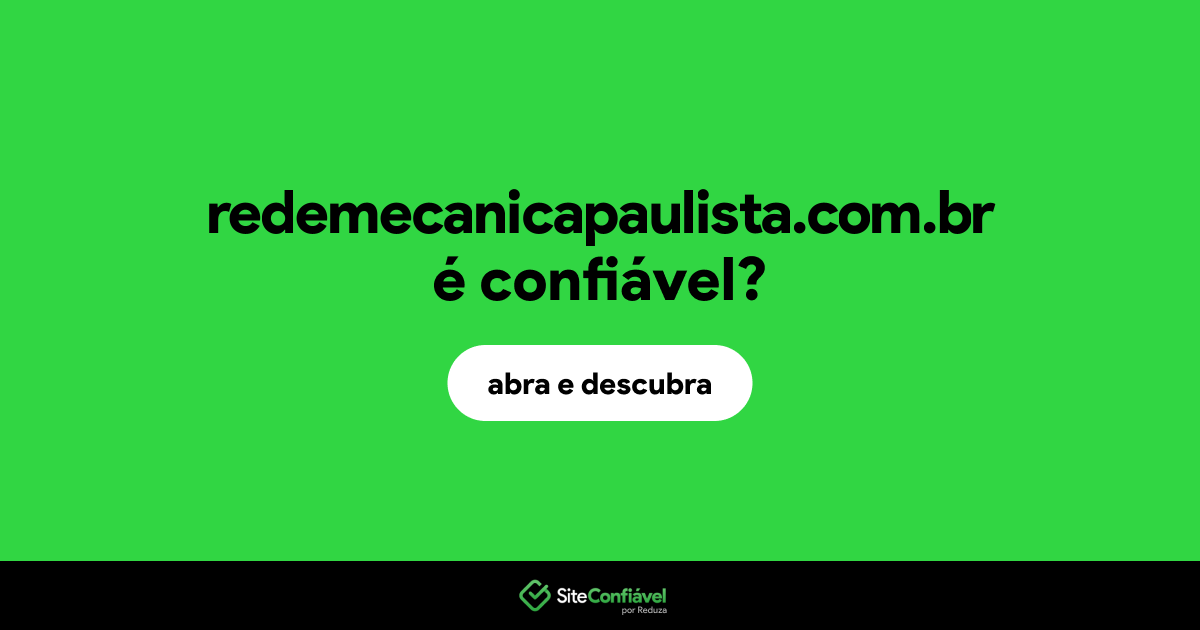 O site redemecanicapaulista.com.br é confiável?