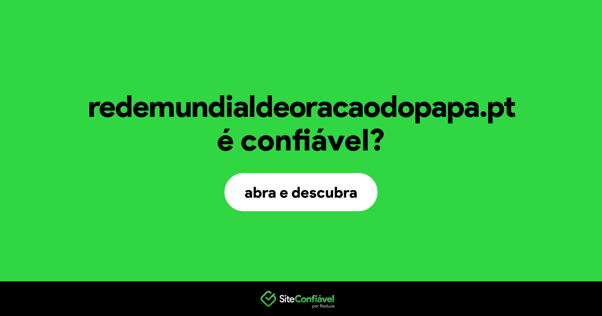 O site redemundialdeoracaodopapa.pt é confiável?