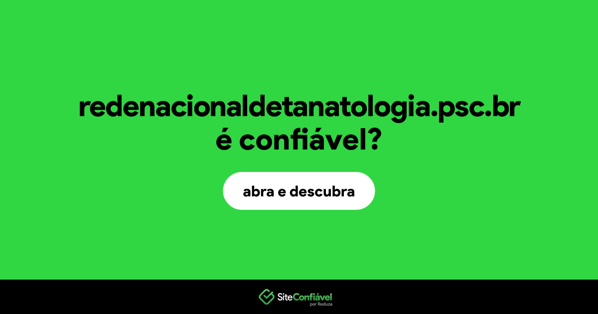 O site redenacionaldetanatologia.psc.br é confiável?