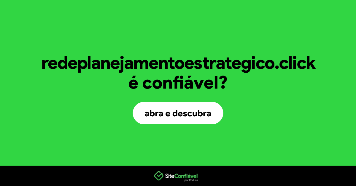O site redeplanejamentoestrategico.click é confiável?