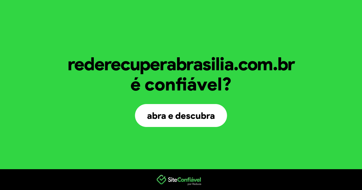 O site rederecuperabrasilia.com.br é confiável?