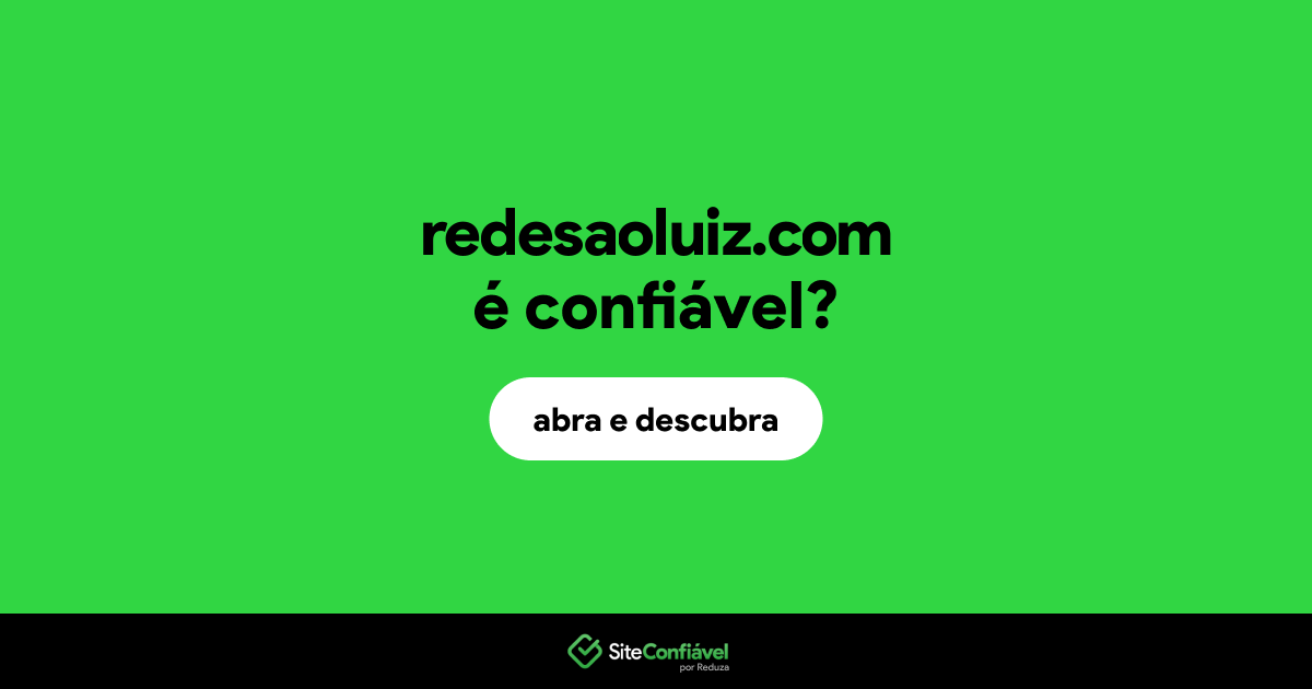 O site redesaoluiz.com é confiável?