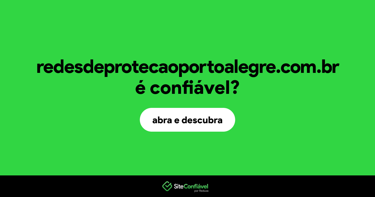 O site redesdeprotecaoportoalegre.com.br é confiável?