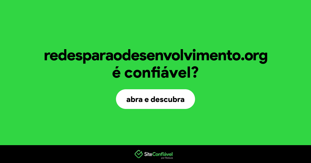 O site redesparaodesenvolvimento.org é confiável?