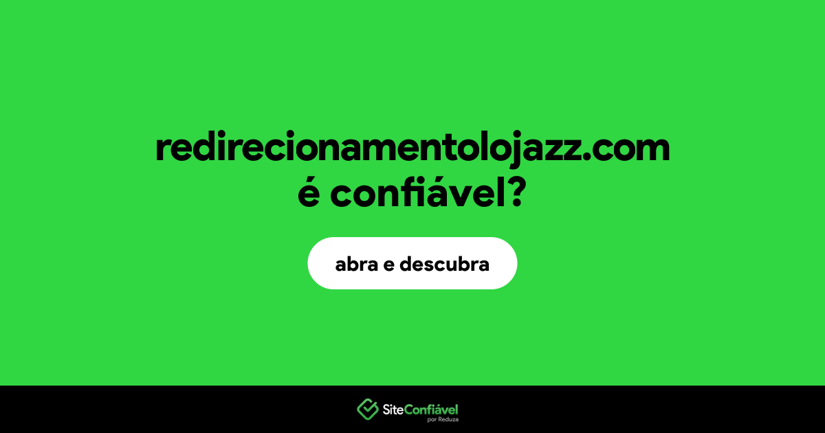 O site redirecionamentolojazz.com é confiável?