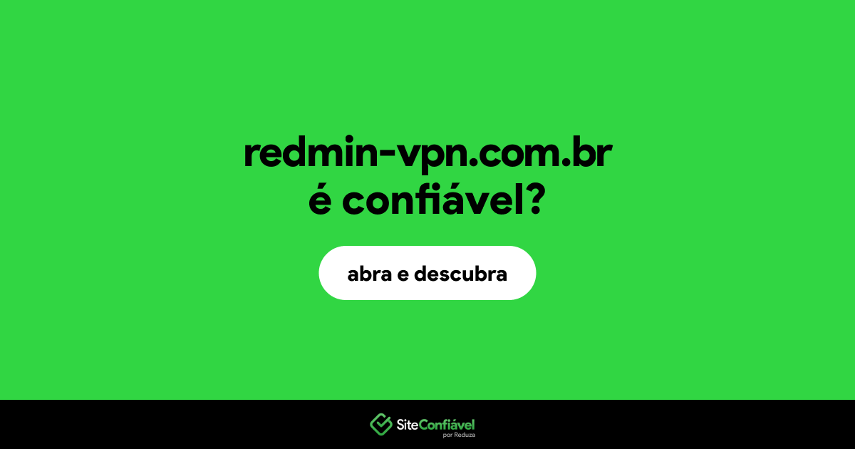 O site redmin-vpn.com.br é confiável?