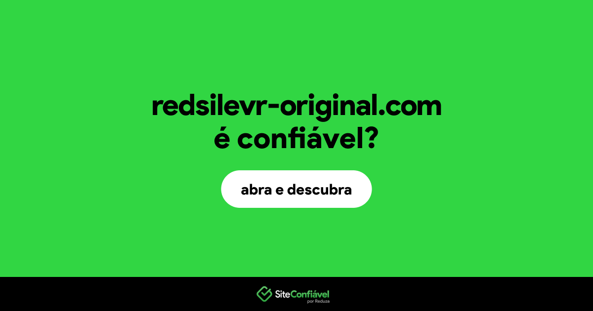 O site redsilevr-original.com é confiável?