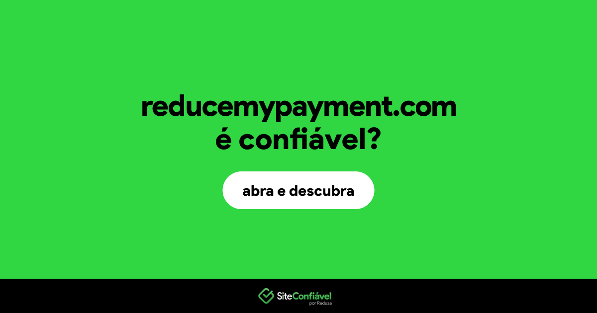 O site reducemypayment.com é confiável?