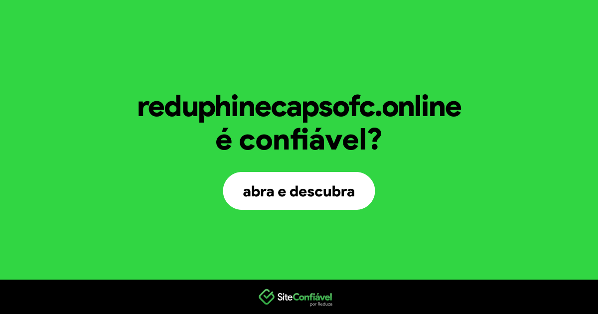 O site reduphinecapsofc.online é confiável?