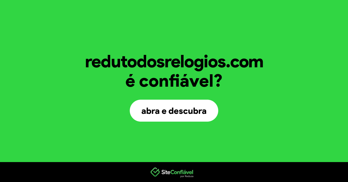 O site redutodosrelogios.com é confiável?