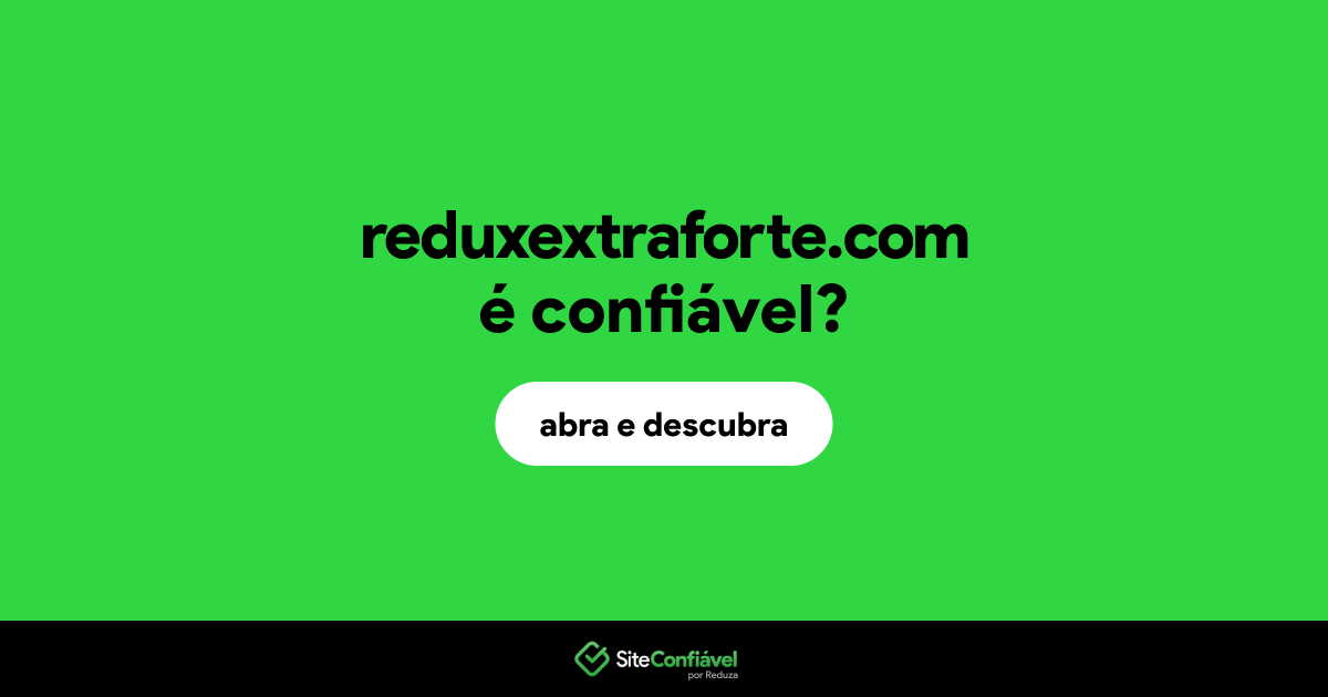 O site reduxextraforte.com é confiável?