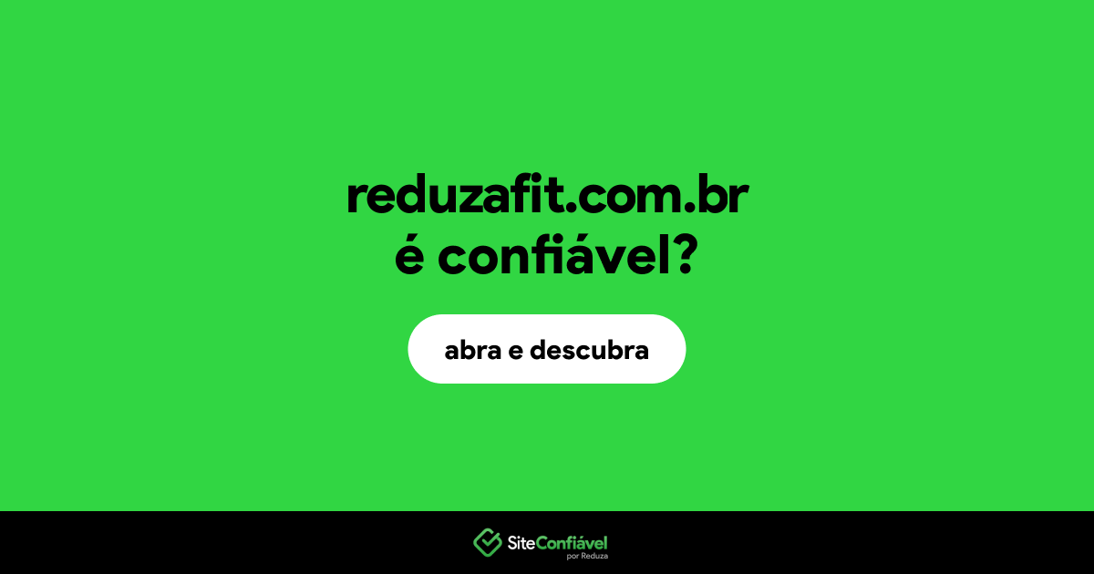 O site reduzafit.com.br é confiável?