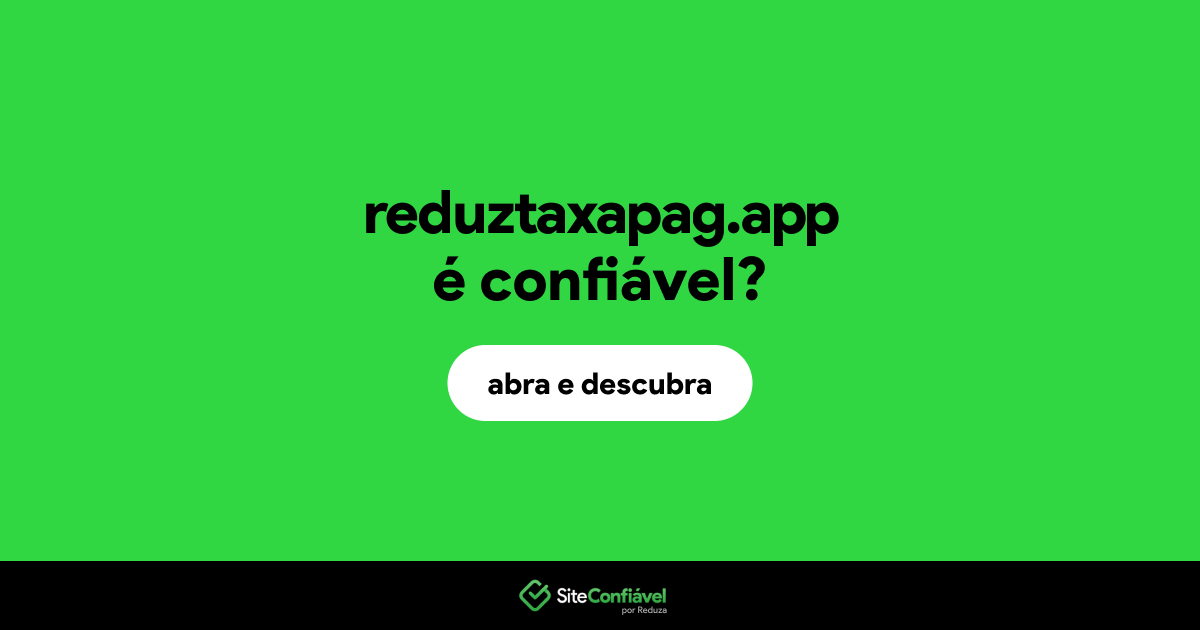 O site reduztaxapag.app é confiável?