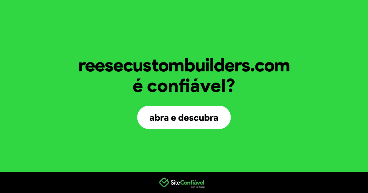 O site reesecustombuilders.com é confiável?