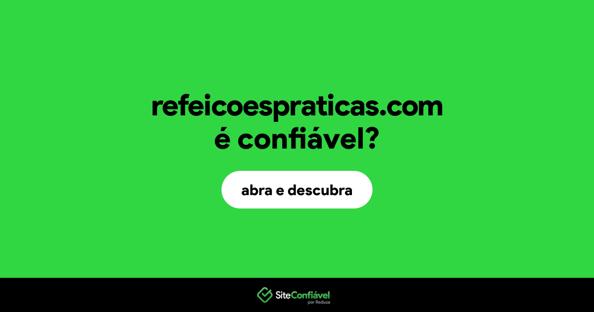 O site refeicoespraticas.com é confiável?