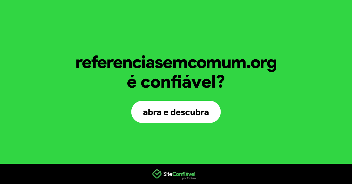 O site referenciasemcomum.org é confiável?