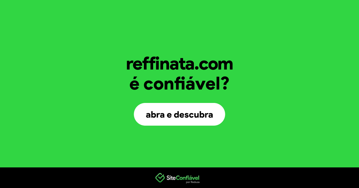 O site reffinata.com é confiável?