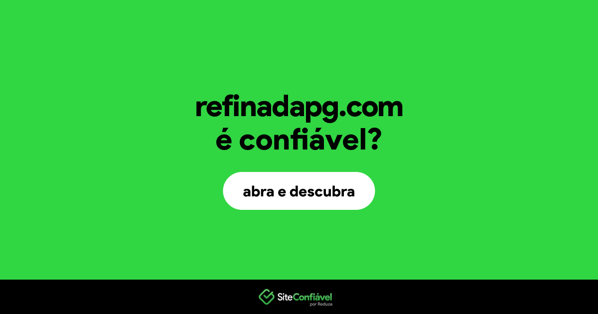O site refinadapg.com é confiável?