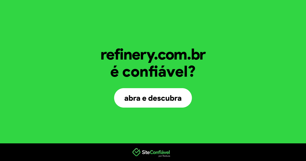 O site refinery.com.br é confiável?