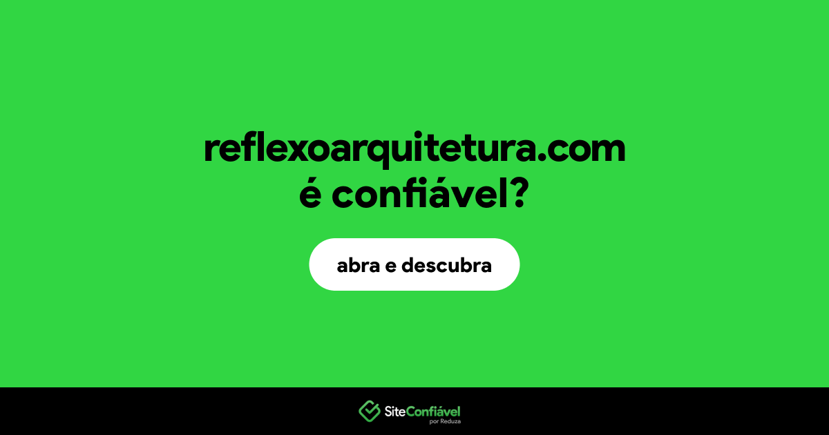 O site reflexoarquitetura.com é confiável?