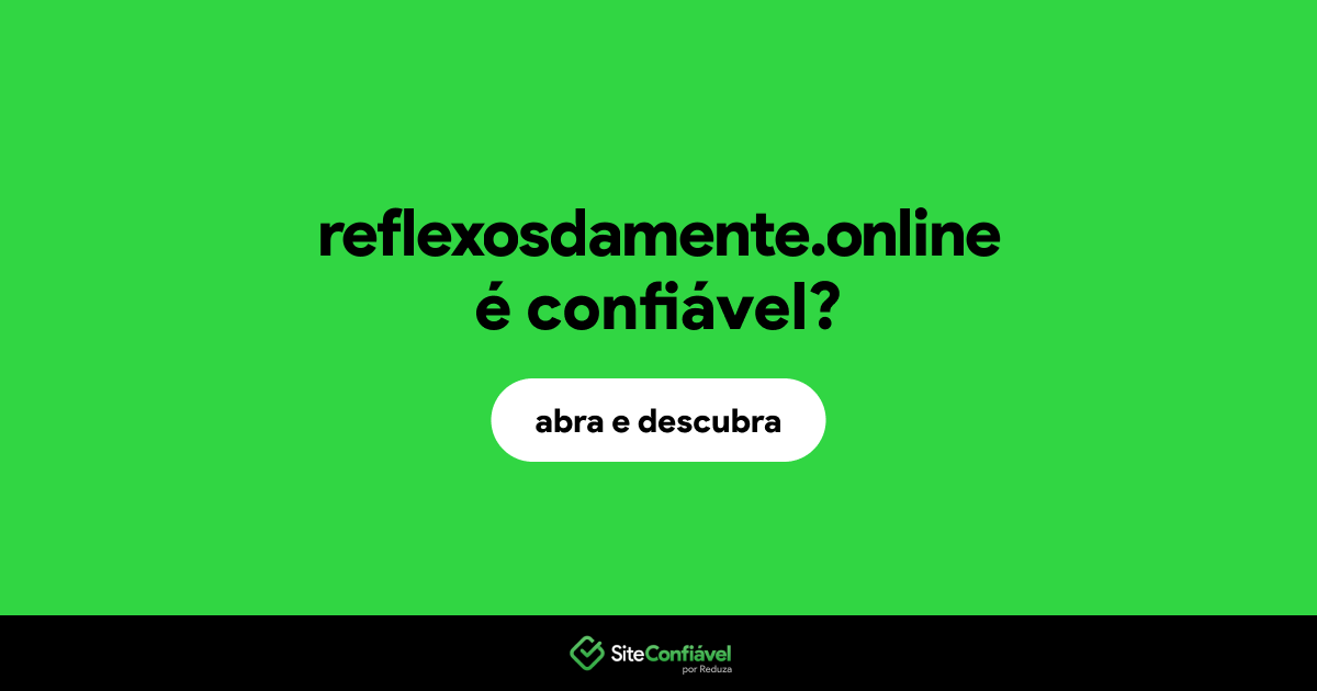 O site reflexosdamente.online é confiável?